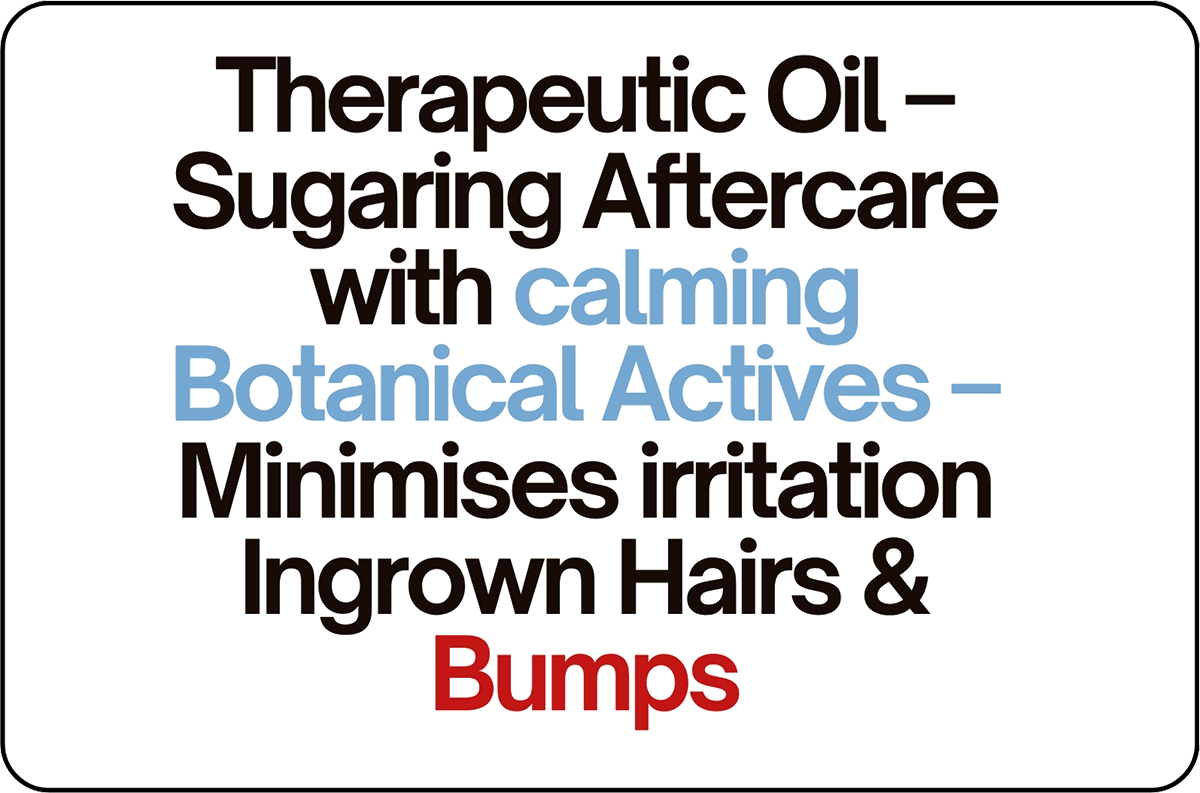 Therapeutic Oil - Sugaring Aftercare with calming Botanical actives